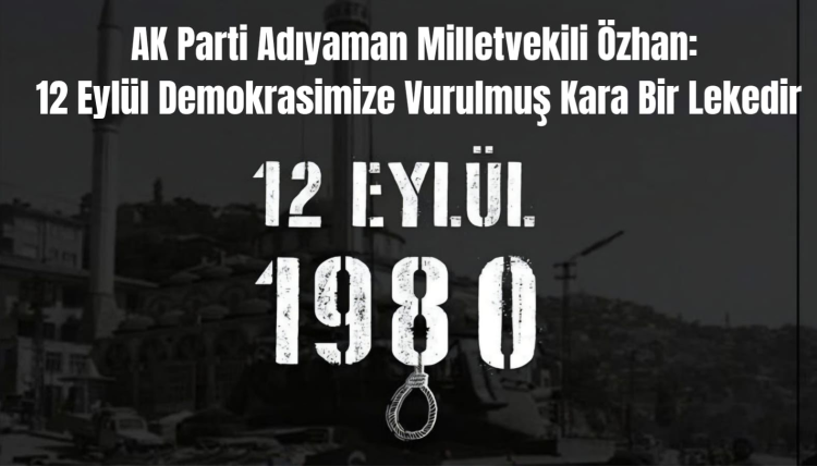 Özhan: 12 Eylül Demokrasimize Vurulmuş Kara Bir Lekedir