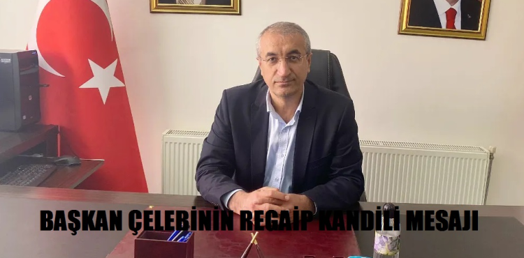 Başkan Çelebi'nin Regaip Kandili Mesajı