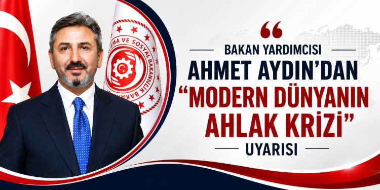 Bakan Yardımcısı Aydın, “Ahlaki erozyon” uyarısında bulundu.